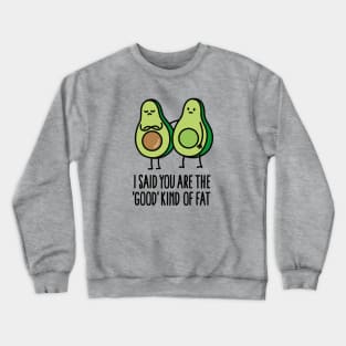 I said you are the good kind of fat Crewneck Sweatshirt